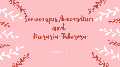 Benefits of Semecarpus Anacardium and Pueraria Tuberosa